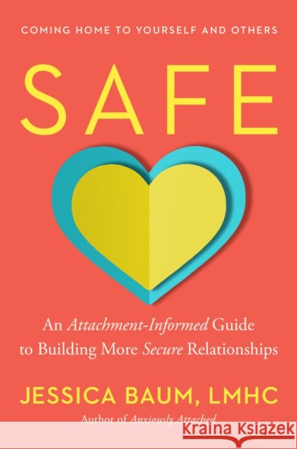 Safe: An Attachment-Informed Guide to Building More Secure Relationships Jessica Baum 9780593850817 Tarcherperigee - książka