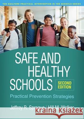 Safe and Healthy Schools: Practical Prevention Strategies Sprague, Jeffrey R. 9781462547838 Guilford Publications - książka