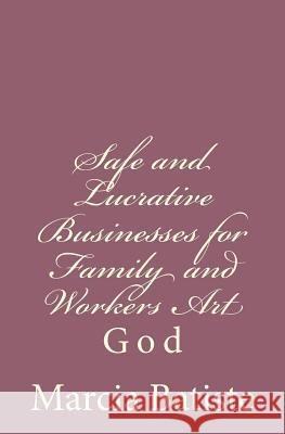 Safe and Lucrative Businesses for Family and Workers Art: God Marcia Batiste 9781496096227 Createspace - książka