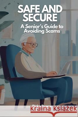 Safe and Secure: A Senior's Guide to Avoiding Scams Ricky Roane 9798218467135 Talesmith Studio - książka