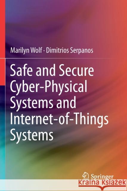 Safe and Secure Cyber-Physical Systems and Internet-Of-Things Systems Wolf, Marilyn 9783030258108 Springer International Publishing - książka