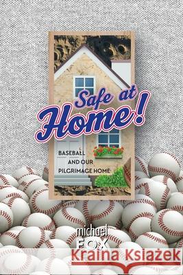 Safe at Home! Baseball and Our Pilgrimage Home Michael Fox 9780359820320 Lulu.com - książka