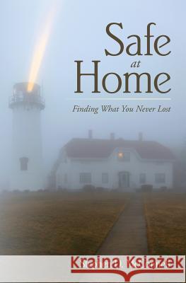 Safe at Home: Finding What You Never Lost Stephen D. McConnell 9781514712719 Createspace - książka