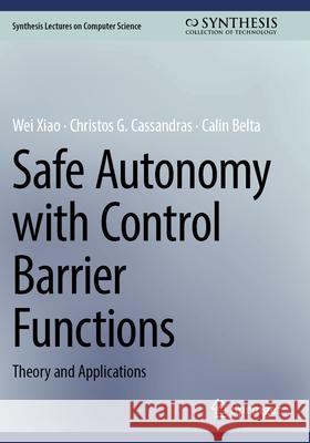 Safe Autonomy with Control Barrier Functions: Theory and Applications Wei Xiao Christos G. Cassandras Calin Belta 9783031275784 Springer - książka