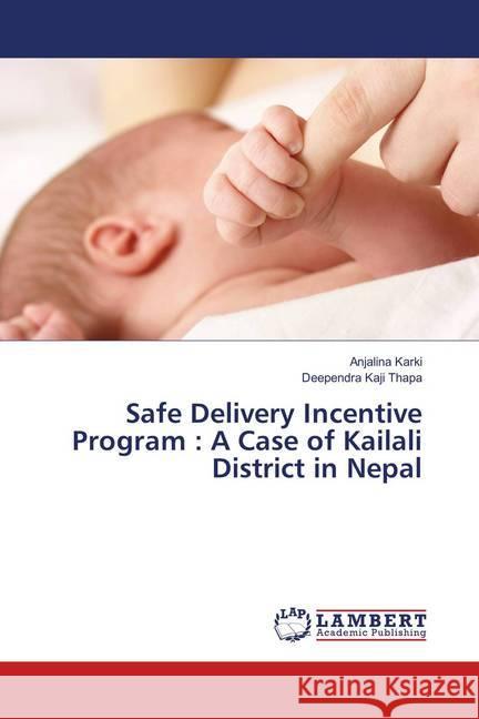 Safe Delivery Incentive Program : A Case of Kailali District in Nepal Karki, Anjalina; Thapa, Deependra Kaji 9783659794537 LAP Lambert Academic Publishing - książka