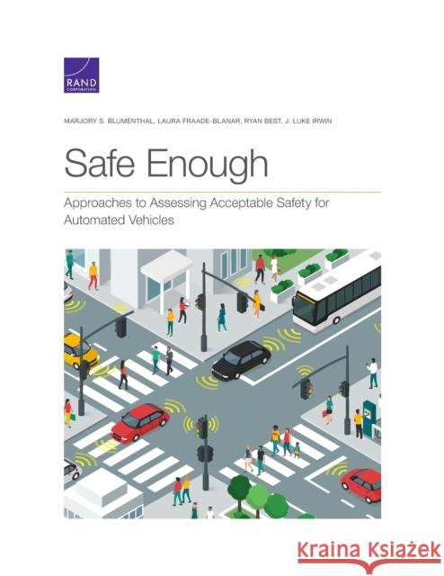 Safe Enough: Approaches to Assessing Acceptable Safety for Automated Vehicles Marjory S. Blumenthal Laura Fraade-Blanar Ryan Best 9781977406033 RAND Corporation - książka