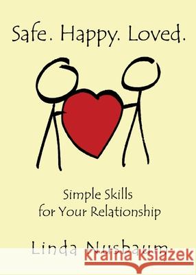 Safe. Happy. Loved. Simple Skills for Your Relationship Linda Nusbaum 9780615967158 158 Publishing - książka