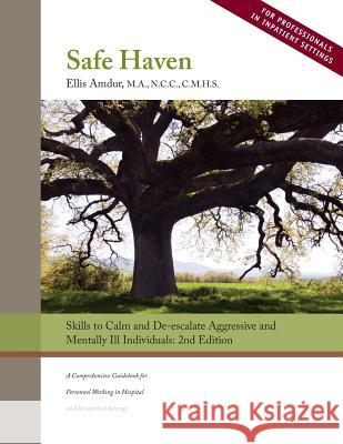 Safe Haven: Skills to Calm and De-Escalate Aggressive and Mentally Ill Individuals: (For Professionals in Inpatient Settings) Ellis Amdur 9781719061919 Createspace Independent Publishing Platform - książka