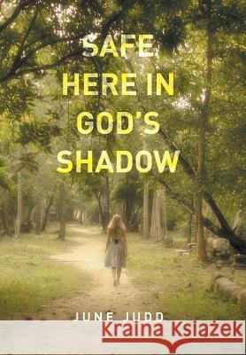 Safe Here In God's Shadow June Judd 9781514457795 Xlibris - książka