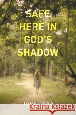 Safe Here In God's Shadow June Judd 9781514457801 Xlibris - książka