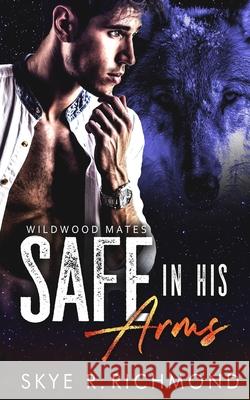 Safe in His Arms Skye R. Richmond 9781070284224 Independently Published - książka