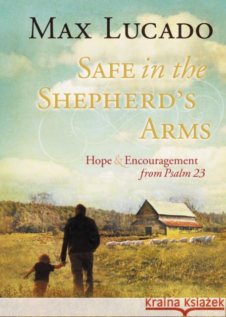 Safe in the Shepherd's Arms: Hope and Encouragement from Psalm 23 Max Lucado 9781404187719 Thomas Nelson Publishers - książka