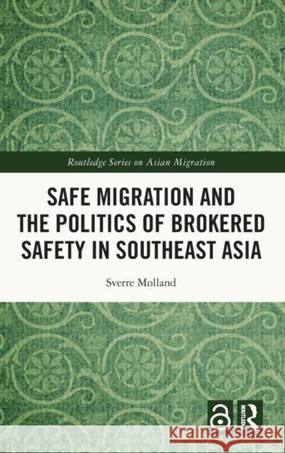 Safe Migration and the Politics of Brokered Safety in Southeast Asia Sverre Molland 9781032015439 Routledge - książka