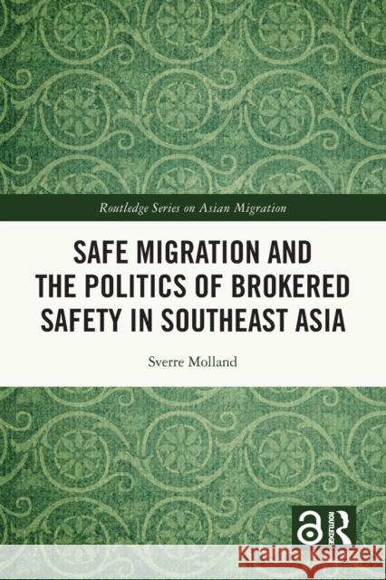Safe Migration and the Politics of Brokered Safety in Southeast Asia Sverre Molland 9781032029061 Routledge - książka