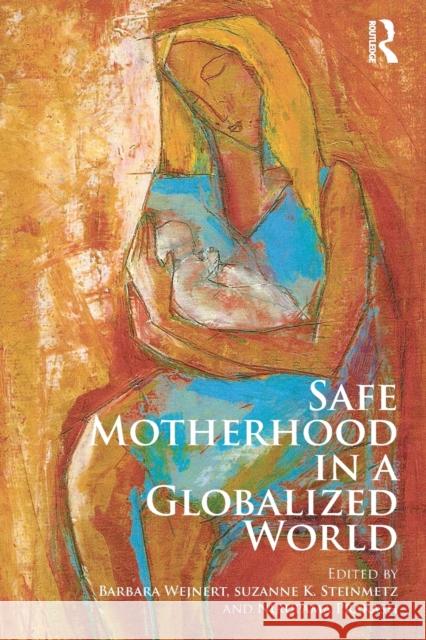 Safe Motherhood in a Globalized World Barbara Wejnert Suzanne K. Steinmetz Nirupama Prakash 9780415853408 Routledge - książka