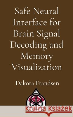 Safe Neural Interface for Brain Signal Decoding and Memory Visualization Frandsen 9798295499692 Research Division Bonkers - książka