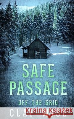 Safe Passage: Off the Grid Wise, Clay 9798836646189 Independently published - książka