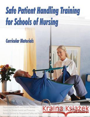 Safe Patient Handling Training for Schools of Nursing Department of Health and Huma Centers for Disease Cont An National Institute Fo Safet 9781493537433 Createspace - książka