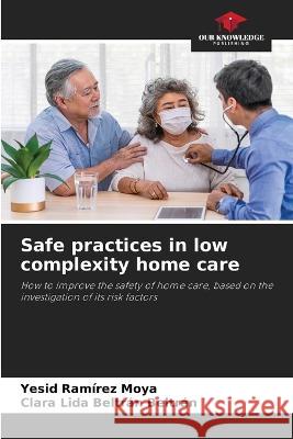 Safe practices in low complexity home care Yesid Ram?re Clara Lida Beltr? 9786205610794 Our Knowledge Publishing - książka