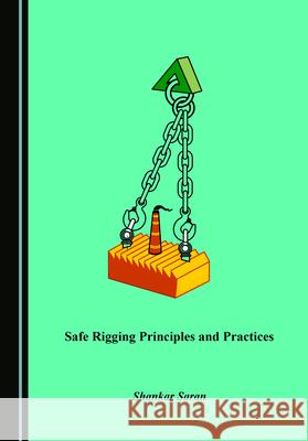 Safe Rigging Principles and Practices Shankar Saran   9781527575264 Cambridge Scholars Publishing - książka