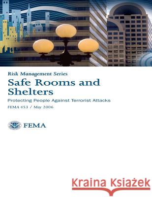 Safe Rooms and Shelters: Protecting People Against Terrorist Attacks: Risk Management Series - FEMA 453 Association, Federal Emergency Managemen 9781475277722 Createspace - książka