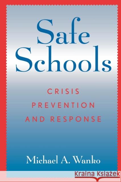 Safe Schools: Crisis Prevention and Response Wanko, Michael a. 9780810841758 Rowman & Littlefield Education - książka