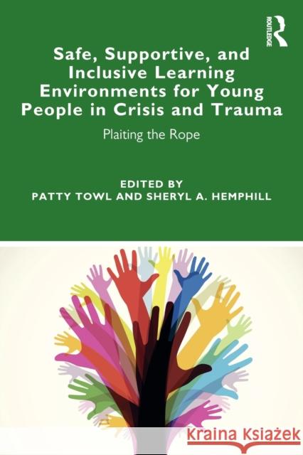 Safe, Supportive, and Inclusive Learning Environments for Young People in Crisis and Trauma: Plaiting the Rope Patty Towl Sheryl A. Hemphill 9780367243722 Routledge - książka