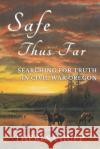 Safe Thus Far: Searching for Truth in Civil War Oregon Theresa Hupp 9780985324476 Rickover Publishing