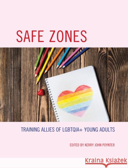 Safe Zones: Training Allies of Lgbtqia+ Young Adults Kerry John Poynter 9781475825268 Rowman & Littlefield Publishers - książka