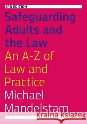 Safeguarding Adults and the Law, Third Edition: An A-Z of Law and Practice Michael Mandelstam 9781785922251 Jessica Kingsley Publishers - książka