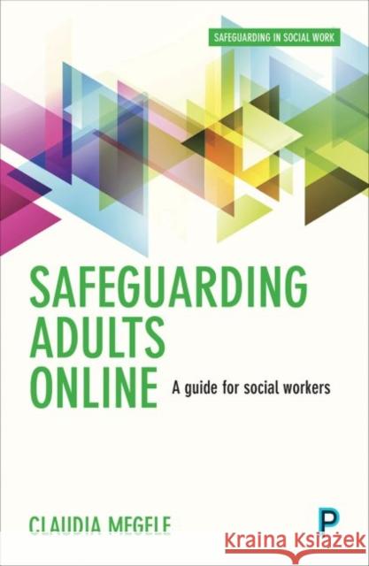 Safeguarding Adults Online: A Guide for Practitioners Megele, Claudia 9781447333951 Policy Press - książka