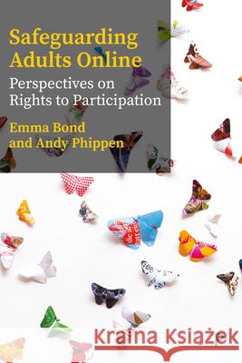 Safeguarding Adults Online: Perspectives on Rights to Participation Bond, Emma 9781447360575 Policy Press - książka