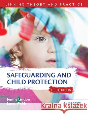 Safeguarding and Child Protection 5th Edition: Linking Theory and Practice Janet Webb 9781471866050 Hodder Education - książka