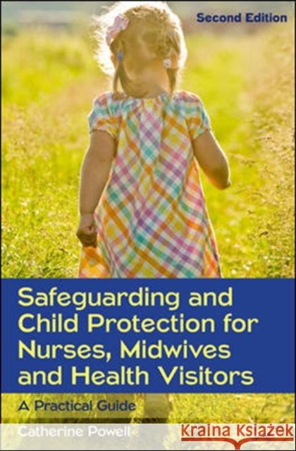 Safeguarding and Child Protection for Nurses, Midwives and Health Visitors: A Practical Guide Catherine Powell 9780335262526 Open University Press - książka