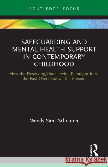Safeguarding and Mental Health Support in Contemporary Childhood: How the Deserving/Undeserving Paradigm from the Past Overshadows the Present  9780367652449 Routledge - książka