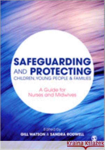 Safeguarding and Protecting Children, Young People & Families: A Guide for Nurses and Midwives Watson, Gill 9781446248898 Sage Publications (CA) - książka