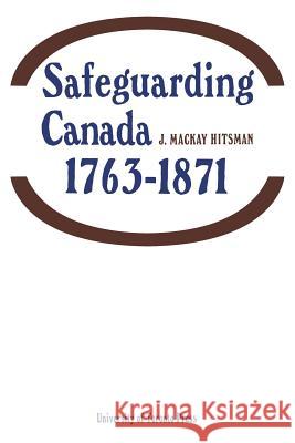 Safeguarding Canada 1763-1871 J. MacKay Hitsman 9781487591663 University of Toronto Press, Scholarly Publis - książka