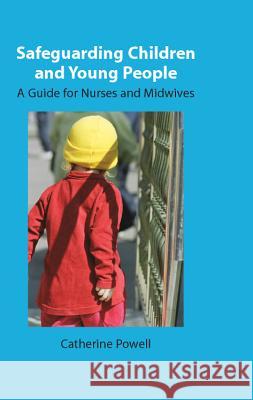 Safeguarding Children and Young People: A Guide for Nurses and Midwives Catherine Powell 9780335220281  - książka
