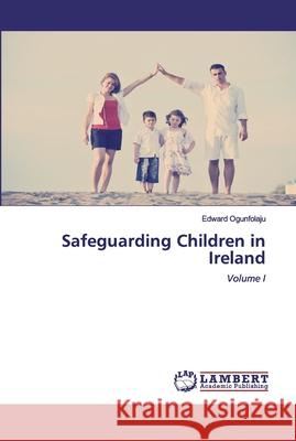 Safeguarding Children in Ireland Ogunfolaju, Edward 9786202557368 LAP Lambert Academic Publishing - książka