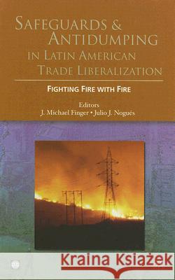 Safeguards and Antidumping in Latin American Trade Liberalization: Fighting Fire with Fire Finger, J. Michael 9780821363683 World Bank Publications - książka