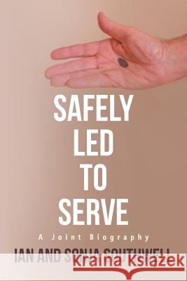 Safely Led to Serve: A Joint Biography Ian and Sonja Southwell 9781504306096 Balboa Press - książka