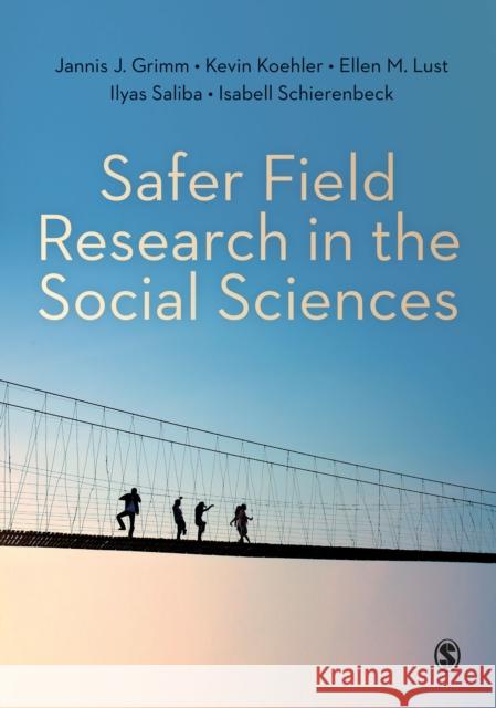 Safer Field Research in the Social Sciences: A Guide to Human and Digital Security in Hostile Environments Jannis Grimm Kevin Koehler Ellen M. Lust 9781529701043 Sage Publications Ltd - książka