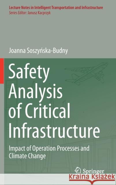 Safety Analysis of Critical Infrastructure: Impact of Operation Processes and Climate Change Joanna Soszyńska-Budny 9783030653385 Springer - książka