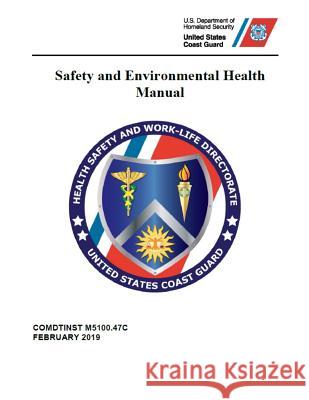 Safety and Environmental Health Manual: COMDTINST M5100.47C Feb 2019 Coast Guard 9781075799099 Independently Published - książka