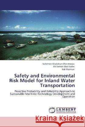 Safety and Environmental Risk Model for Inland Water Transportation Oladokun Olanrewaju, Sulaiman, Abd Kader, Ab Saman, Maimun, Adi 9783846508282 LAP Lambert Academic Publishing - książka