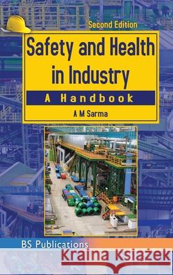 Safety and Health in Industry. A. M. Sarma 9789387593503 BS Publications - książka