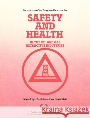 Safety and Health in the Oil and Gas Extractive Industries Commission of the European Communities   A. E. Bennet 9780860104520 Springer - książka