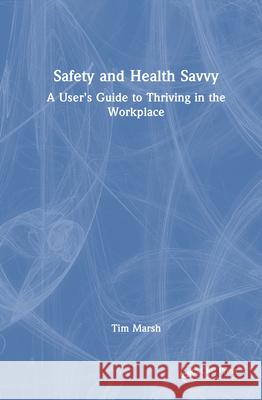 Safety and Health Savvy: A User's Guide to Thriving in the Workplace Tim Marsh 9781032976037 CRC Press - książka