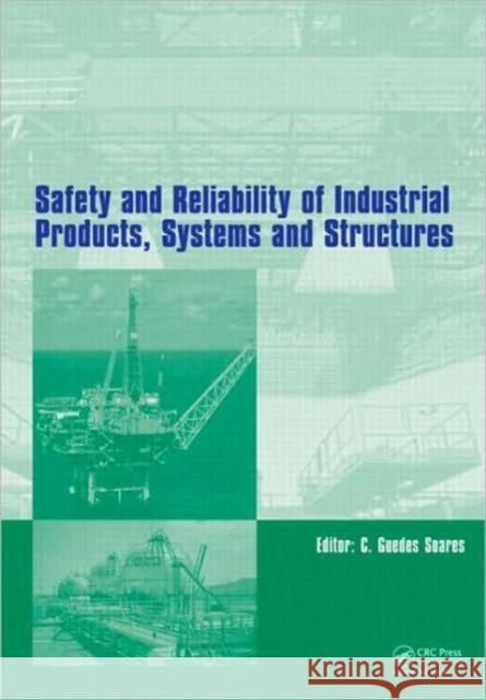 Safety and Reliability of Industrial Products, Systems and Structures Carlos Guede 9780415663922 CRC Press - książka