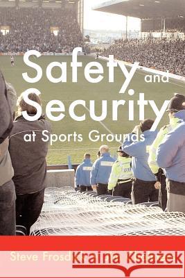 Safety and Security at Sports Grounds S. Frosdick, J Chalmers, Michael Webb 9781899820160 Paragon Publishing - książka